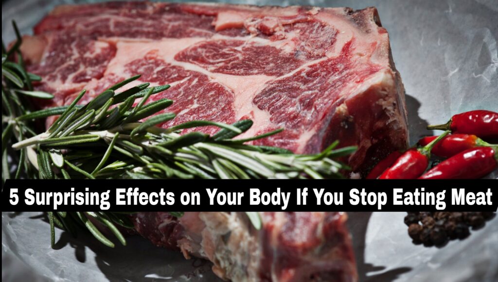 5 Surprising Effects on Your Body If You Stop Eating Meat: Unveiling the Impact