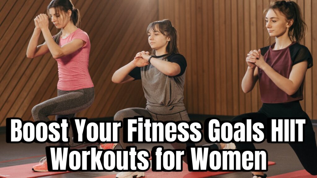 Boost Your Fitness Goals: HIIT Workouts for Women